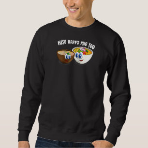 Cute Miso Happy Pho You Funny Asian Food Soup Rag Sweatshirt