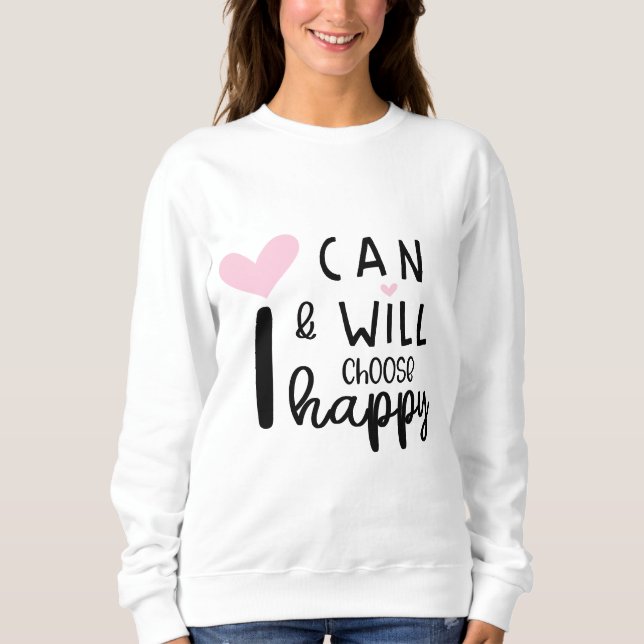 Cute Modern Minimal I Can and Will Choose Happy Sweatshirt (Front)