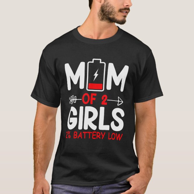 Cute Mom Of 2 Girls Low Battery Mama Mother s Day T-Shirt (Front)
