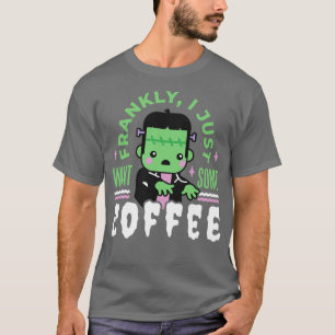 Cute  Monster Frankly I Just Want Some Coffee 1 T-Shirt