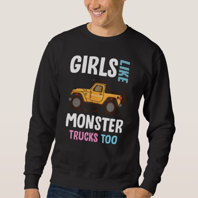 Cute Monster Truck  Girls Like Monster Trucks Too Sweatshirt (Front)