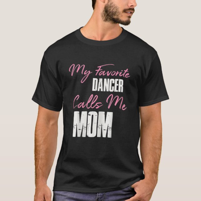 Cute Mother's Day Funny Gift My Favourite Dancer C T-Shirt (Front)
