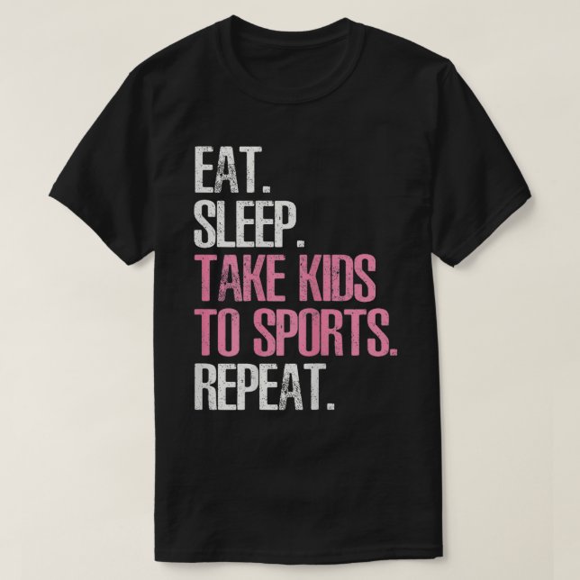 Cute Mothers Day Gift Eat Sleep Take Kids To Sport T-Shirt (Design Front)