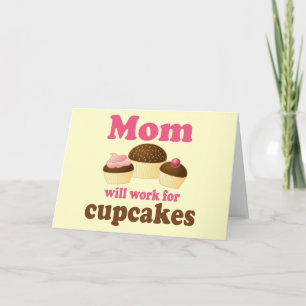 Cute Mum Will Work For Cupcakes Card