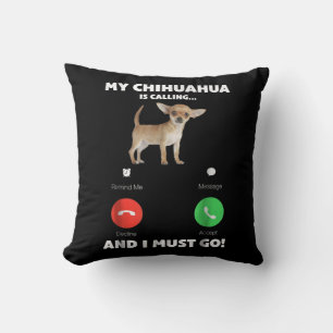 Cute My Chihuahua Is Calling And I Must Go Cushion