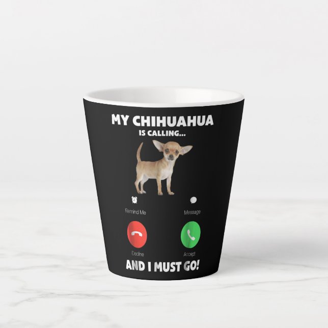 Cute My Chihuahua Is Calling And I Must Go Latte Mug (Front)