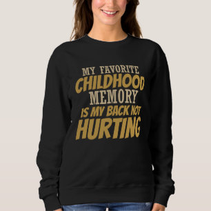 Cute My Favorite Childhood Memory Is My Back Not H Sweatshirt
