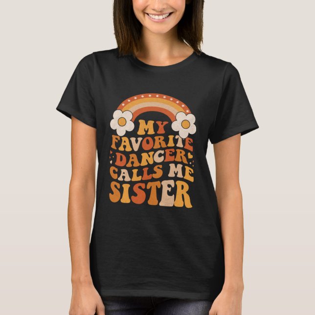 Cute My Favorite Dancer Calls Me Sister Groovy T-Shirt (Front)