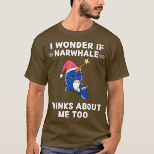Cute Narwhale I Wonder If Narwhale Thinks About Me T-Shirt