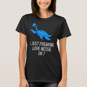 Cute Nessie Love Nessie I Just Freaking Love Nessi T-Shirt