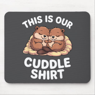 Cute Nesting Beavers This Is Our Cuddle Mouse Pad