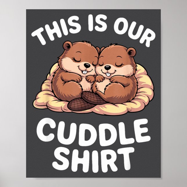 Cute Nesting Beavers This Is Our Cuddle  Poster (Front)