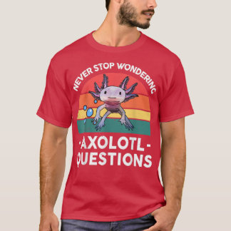 Cute Never Stop Wondering Aolotl Questions Kids Bo T-Shirt