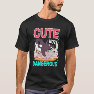 Cute Not Dangerous Funny Whale Humour Cute Orca Wh T-Shirt