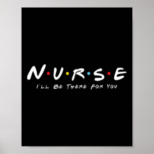 Cute Nurse I Will Be There For You Gifts For Rn An Poster