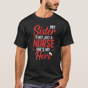 Cute Nurse Quote My Sister Is Not A Nurse She S My T-Shirt