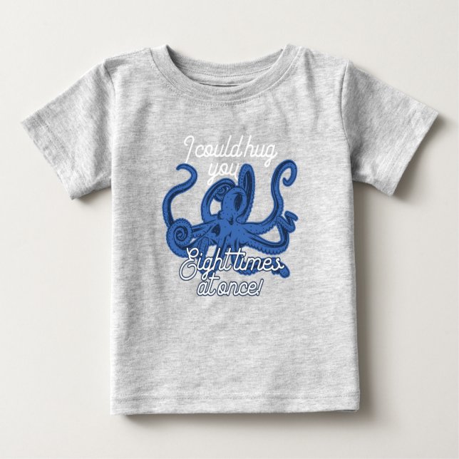 Cute Octopus I Could Hug You Eight Times At Once Baby T-Shirt (Front)