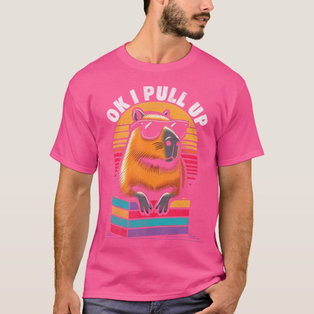 Cute Ok I Pull Up Capybaras Lovers Funny Capybara T-Shirt (Front)