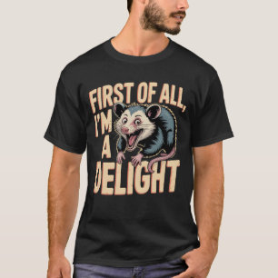 Cute Opossum Meme First Of All I'm A Delight  T-Shirt