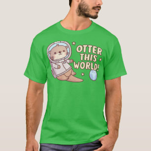 Cute Otter Astronaut Otter This World Funny Pun T-Shirt