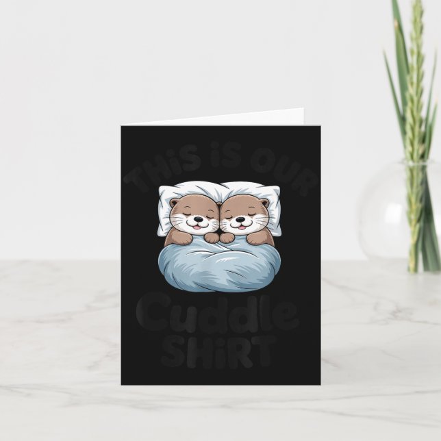 Cute Otter Couple This Is Our Cuddle  Card (Front)