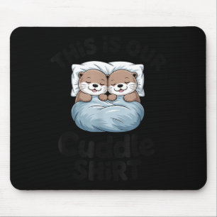 Cute Otter Couple This Is Our Cuddle Mouse Pad