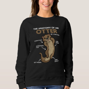 Cute Otter Explanation Anatomy Of An Otter Sweatshirt
