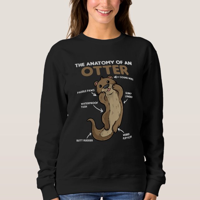 Cute Otter Explanation Anatomy Of An Otter Sweatshirt (Front)