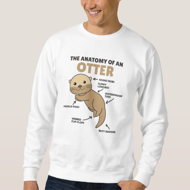 Cute Otter Explanation Anatomy Of An Otter Sweatshirt (Front)