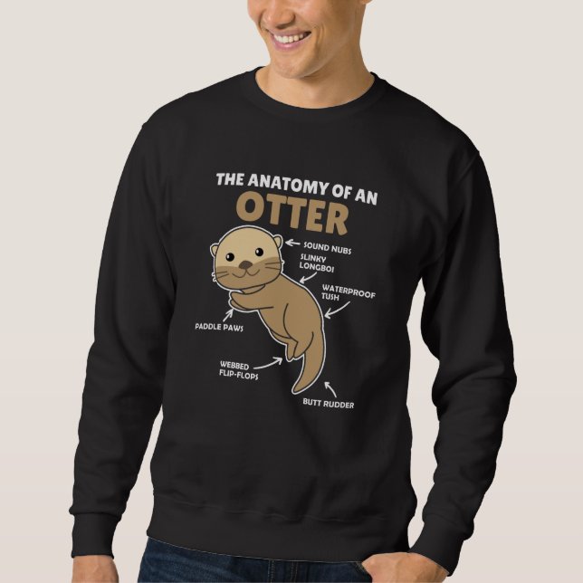 Cute Otter Explanation Anatomy Of An Otter Sweatshirt (Front)