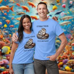 Cute Otterly Yours Always and Furever T-Shirt