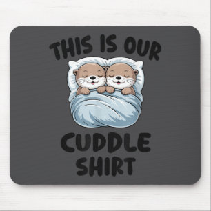 Cute Otters Snuggling This Is Our Cuddle Mouse Pad