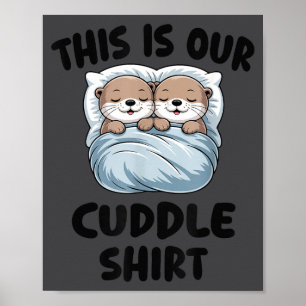 Cute Otters Snuggling This Is Our Cuddle  Poster