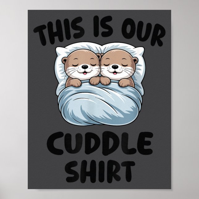 Cute Otters Snuggling This Is Our Cuddle  Poster (Front)