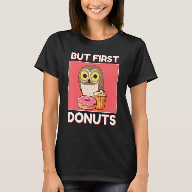 Cute Owl But First Donuts And Cupcake Japanese Sty T-Shirt (Front)