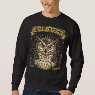 Cute Owl T-Shirt- Trust Me, I’m Wise-ish, Sweatshirt