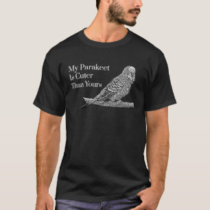 Cute Parakeet Bird Budgie Mine Is Cuter Parrot T-Shirt