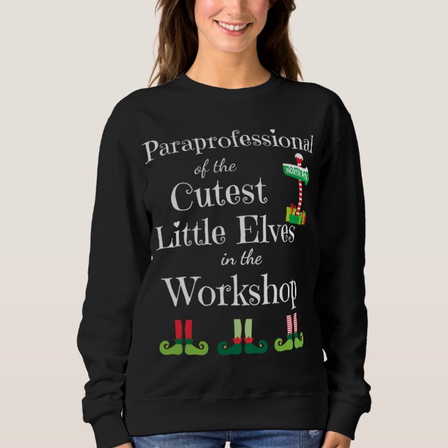 Cute Paraprofessional Teacher Christmas Elves Work Sweatshirt (Front)