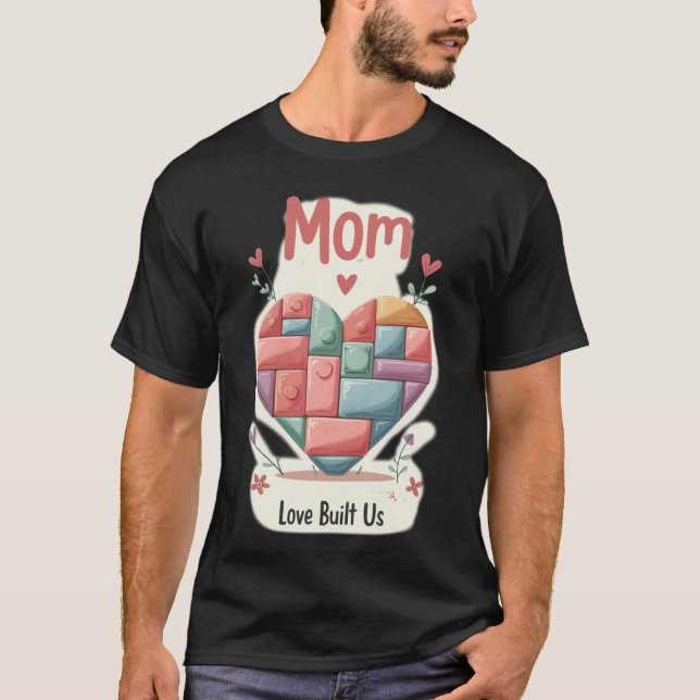 Cute Pastel Building Block Heart MOM Love Built Us T-Shirt (Front)