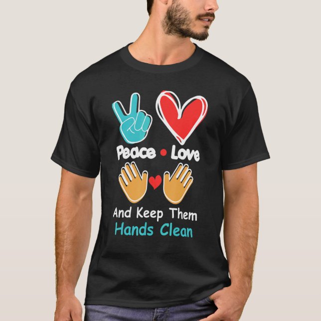Cute Peace Love And Keep Them Hands Clean Graphic T-Shirt (Front)