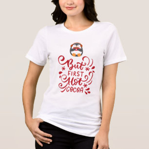 Cute Penguin But First Hot Cocoa Tri-Blend Shirt