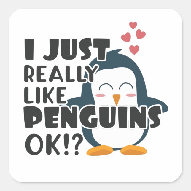 Cute Penguin I Just Really Like Penguins OK? Square Sticker (Front)
