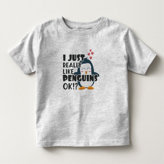 Cute Penguin I Just Really Like Penguins OK? Toddler T-Shirt (Front)