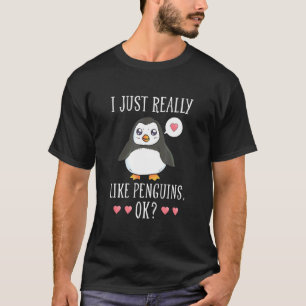 Cute Penguin - I Just Really Loke Penguins Okay -  T-Shirt