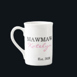 Cute Personalised Name Mawmaw Year Established Bone China Mug<br><div class="desc">Let the world know you are a new Mawmaw with this cute mug. The modern design features the words, "MAWMAW Katelyn Est. 2020". Personalise this design by adding your personal information. Click "personalise this template" to change the names, fonts, and colours to create a unique one of a kind design....</div>