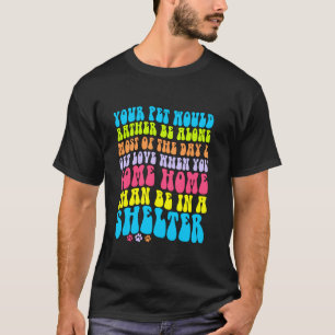 cute pet animal shelter dog cat owner mum dad resc T-Shirt