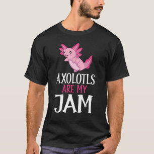 Cute Pet Axolotl Owner Axolotls Are My Jam T-Shirt