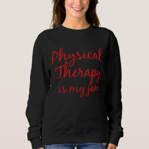 Cute Physical Therapy  for Women PT is my Jam Sweatshirt