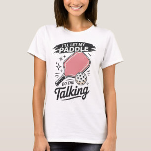 Cute Pickleball I'll Let My Paddle Do The Talking  T-Shirt