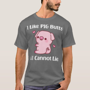 Cute Piggy I Like Pig Butts And I Cannot Lie Funny T-Shirt
